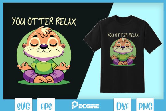 Funny Otter Yoga You Otter Relax SVG: Graphics for T-Shirt Designs
