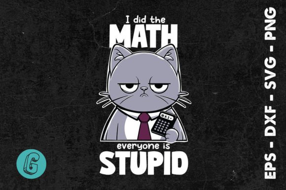 I Did the Math Everyone is Stupid SVG Graphics for Crafts