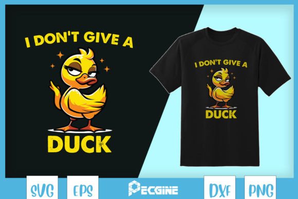 I Don't Give a Duck Funny Duck SVG for T-Shirt Graphics