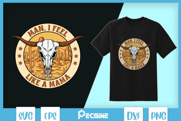 Man I Feel Like a Mama SVG Graphics for T-Shirt Designs