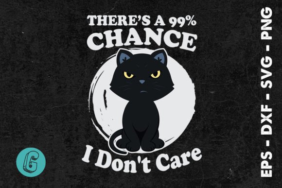 There’s a 99% Chance I Don’t Care SVG Graphics for Crafts